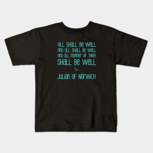 All Shall Be Well - Inspirational Motivational Julian of Norwich Typography in Turquoise Kids T-Shirt